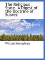 The Religious State A Digest of the Doctrine of Suarez
