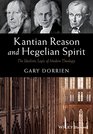 Kantian Reason and Hegelian Spirit The Idealistic Logic of Modern Theology