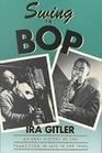 Swing to Bop An Oral History of the Transition in Jazz in the 1940's