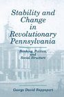 Stability and Change in Revolutionary Pennsylvania Banking Politics and Social Structure