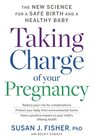 Taking Charge Of Your Pregnancy The New Science for a Safe Birth and a Healthy Baby