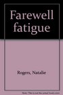 Farewell fatigue