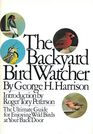 The Backyard Bird Watcher The Ultimate Guide for Enjoying Wild Birds at Your Back Door