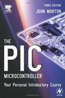 The PIC Microcontroller: Your Personal Introductory Course, Third Edition