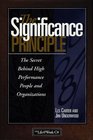 The Significance Principle The Secret Behind High Performance People and Organizations