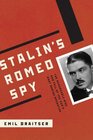 Stalin's Romeo Spy The Remarkable Rise and Fall of the KGB's Most Daring Operative