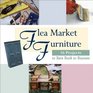 Flea Market Furniture 16 Projects to Turn Trash to Treasure
