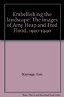 Embellishing the landscape The images of Amy Heap and Fred Flood 19201940