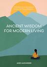 Ancient Wisdom for Modern Living From Ayurveda to Zen Seasonal Wisdom for Clarity and Balance