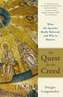 The Quest for the Creed What the Apostles Really Believed and Why It Matters