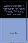 Writers Express A Handbook for Young Writers Thinkers and Learners