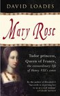 Mary Rose Tudor Princess Queen of France the Extraordinary Life of Henry VIII's Sister