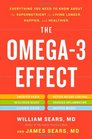 The Omega3 Effect Everything You Need to Know About the Super Nutrient for Living Longer Happier and Healthier