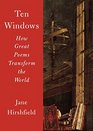 Ten Windows How Great Poems Transform the World