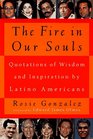 Fire in Our Souls Quotations of Wisdom and Inspiration by LatinoAmericans