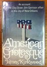American grotesque An account of the Clay ShawJim Garrison affair in the city of New Orleans