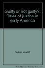 Guilty or not guilty Tales of justice in early America