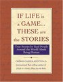 If Life Is a GameThese Are The Stories  True Stories by Real People Around the World About Being Human