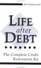 Life After Debt  The Complete Credit Restoration Kit
