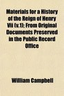 Materials for a History of the Reign of Henry Vii  From Original Documents Preserved in the Public Record Office