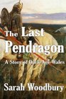 The Last Pendragon A Story of Dark Age Wales