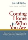 Coming Home to Who You Are Discovering Your Natural Capacity for Love Integrity and Compassion