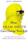 How Adam Smith Can Change Your Life: Timeless Wisdom from the Father of Economics