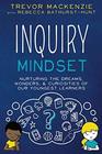 Inquiry Mindset Nurturing the Dreams Wonders and Curiosities of Our Youngest Learners