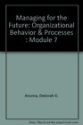 Managing for the Future Organizational Behavior  Processes  Module 7