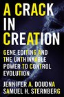 A Crack in Creation Gene Editing and the Unthinkable Power to Control Evolution
