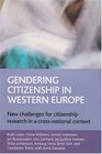 Gendering Citizenship in Western Europe New Challenges for Citizenship Research in a Crossnational Context
