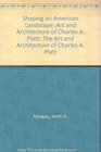 Shaping an American Landscape The Art and Architecture of Charles A Platt