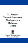 M Terentii Varronis Saturarum Menippearum Reliquiae