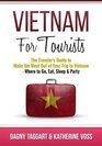 Vietnam For Tourists  The Traveler's Guide to Make the Most Out of Your Trip to Vietnam  Where to Go Eat Sleep  Party