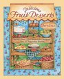 Delicious Fruit Desserts  More than 150 Delicious Recipes for 12 Favorite Fruits