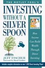The Motley Fool's Investing Without a Silver Spoon How Anyone Can Build Wealth Through Direct Investing