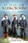In Search of the Kuskokwim  Other Great Endeavors The Life and Times of J Edward Spurr