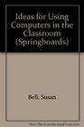 Ideas for Using Computers in the Classroom