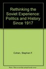 Rethinking the Soviet Experience Politics and History Since 1917