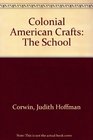 Colonial American Crafts The School