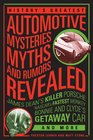 History's Greatest Automotive Mysteries Myths and Rumors Revealed James Dean's Killer Porsche NASCAR's Fastest Monkey Bonnie and Clyde's Getaway Car and More