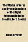 The Works in Verse and Prose Complete of the Right Honourable Fulke Greville Lord Brooke