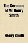 The Sermons of Mr Henry Smith