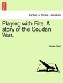 Playing with Fire A story of the Soudan War