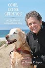 Come, Let Me Guide You: A Life Shared with a Guide Dog