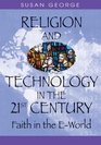 Religion And Technology in the 21st Century Faith in the Eworld