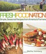 Fresh Food Nation Simple Seasonal Recipes from America's Farmers