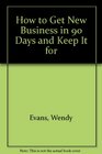 How to Get New Business in 90 Days and Keep It Forever