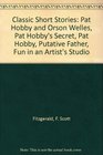 Classic Short Stories Pat Hobby and Orson Welles Pat Hobby's Secret Pat Hobby Putative Father Fun in an Artist's Studio