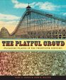 The Playful Crowd Pleasure Places In The Twentieth Century
